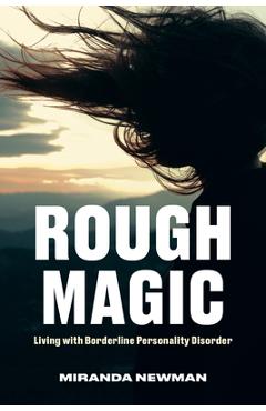 Coperta cărții 'Rough Magic: Living with Borderline Personality Disorder - Miranda Newman'