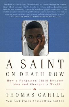 Coperta cărții 'A Saint on Death Row: How a Forgotten Child Became a Man and Changed a World - Thomas Cahill'