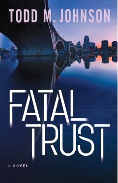 Coperta cărții 'Fatal Trust - Todd M. Johnson'