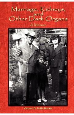 Coperta cărții 'Marriage, Kidneys, and Other Dark Organs: A Memoir - Venera Barles'