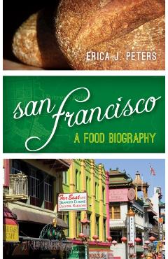 Coperta cărții 'San Francisco: A Food Biography - Erica J. Peters'
