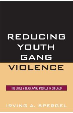Coperta cărții 'Reducing Youth Gang Violence: The Little Village Gang Project in Chicago - Irving A. Spergel'