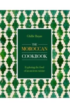 Moroccan Cookbook: Exploring the Food of a Timeless Cuisine - Ghillie Basan