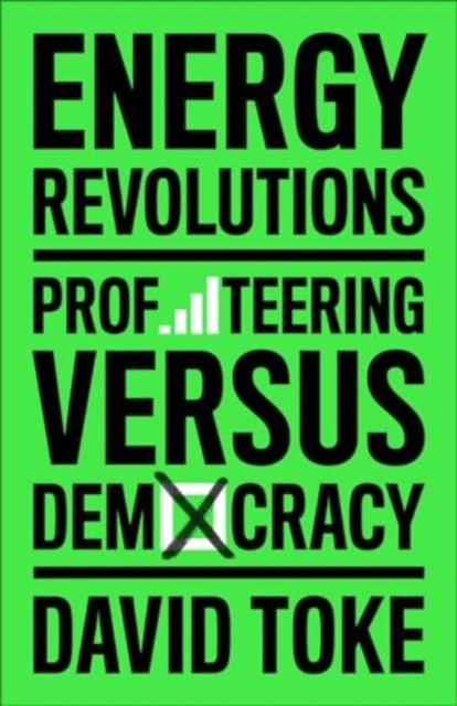 Energy Revolutions: Profiteering Versus Democracy - David Toke