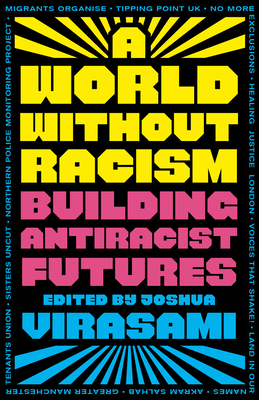 A World Without Racism: Building Antiracist Futures - Joshua Virasami