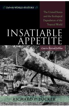 Coperta cărții 'Insatiable Appetite: The United States and the Ecological Degradation of the Tropical World - Richard P. Tucker'