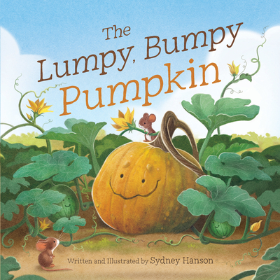 The Lumpy, Bumpy Pumpkin: A Story about Finding Your Perfect Purpose - Sydney Hanson