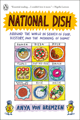 National Dish: Around the World in Search of Food, History, and the Meaning of Home - Anya Von Bremzen