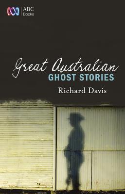 Great Australian Ghost Stories - Richard Davis