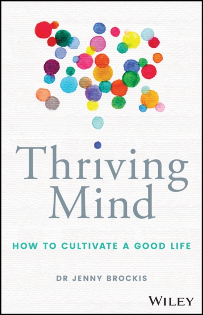 Thriving Mind: How to Cultivate a Good Life - Jenny Brockis