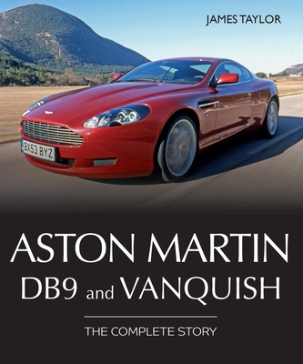 Aston Martin Db9 and Vanquish: The Complete Story - James Taylor