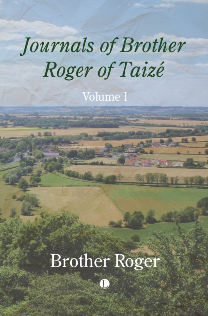 Journals of Brother Roger of Taize, Volume I - Brother Roger