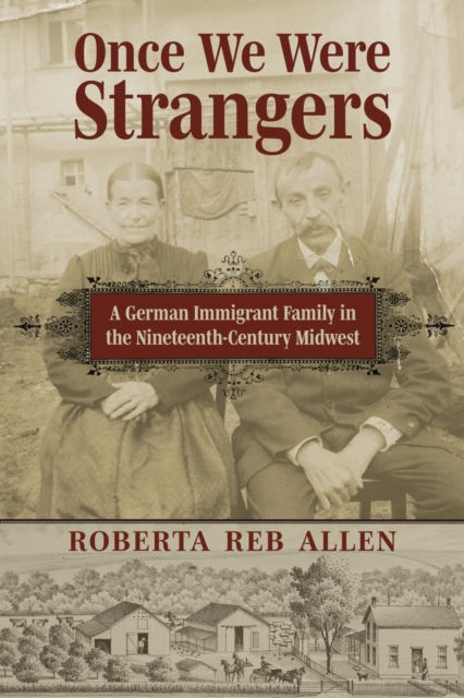 Once We Were Strangers: A German Immigrant Family in the Nineteenth-Century Midwest - Roberta Reb Allen