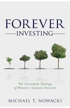 Coperta cărții 'Forever Investing: The Investment Strategy of History's Greatest Investors - Michael T. Nowacki'