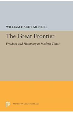 Poza produsului The Great Frontier: Freedom and Hierarchy in Modern Times - William Hardy Mcneill