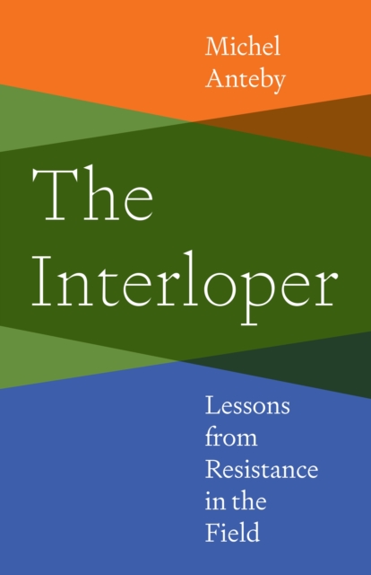 The Interloper: Lessons from Resistance in the Field - Michel Anteby