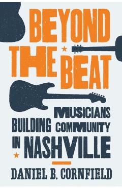 Coperta cărții 'Beyond the Beat: Musicians Building Community in Nashville - Daniel B. Cornfield'