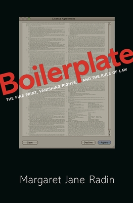 Boilerplate: The Fine Print, Vanishing Rights, and the Rule of Law - Margaret Jane Radin