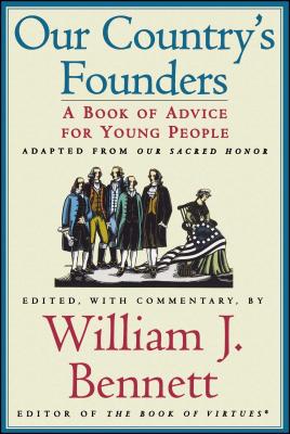 Our Country's Founders: A Book of Advice for Young People - William J. Bennett