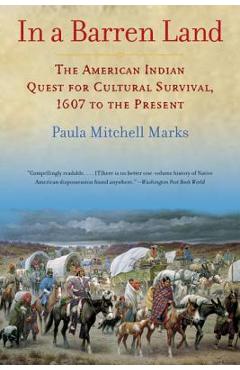 Coperta cărții 'In a Barren Land: The American Indian Quest for Cultural Survival, 1607 to the Present - Paula M. Marks'