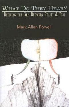 Coperta cărții 'What Do They Hear?: Bridging the Gap Between Pulpit & Pew - Mark Allan Powell'