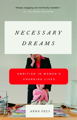 Coperta cărții 'Necessary Dreams: Ambition in Women's Changing Lives - Anna Fels'