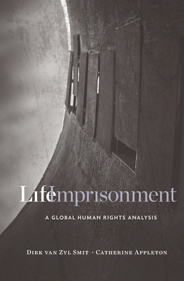 Life Imprisonment: A Global Human Rights Analysis - Dirk Van Zyl Smit
