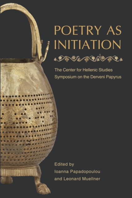 Poetry as Initiation: The Center for Hellenic Studies Symposium on the Derveni Papyrus - Ioanna Papadopoulou