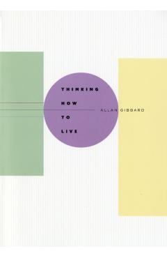 Poza produsului Thinking How to Live - Allan Gibbard