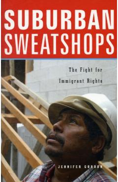 Coperta cărții 'Suburban Sweatshops: The Fight for Immigrant Rights - Jennifer Gordon'