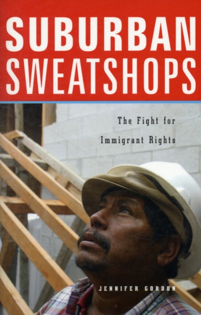 Suburban Sweatshops: The Fight for Immigrant Rights - Jennifer Gordon