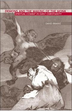 Coperta cărții 'Demons and the Making of the Monk: Spiritual Combat in Early Christianity - David Brakke'