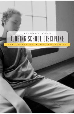 Poza produsului Judging School Discipline: The Crisis of Moral Authority - Richard Arum