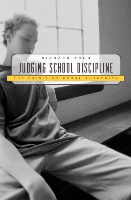 Judging School Discipline: The Crisis of Moral Authority - Richard Arum