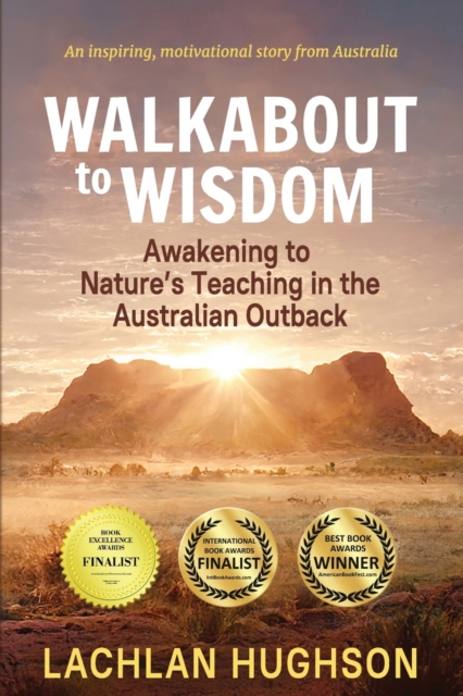 Walkabout to Wisdom: Awakening to Nature's Teaching in the Australian Outback - Lachlan Hughson