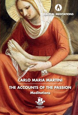 The Accounts of the Passion: Meditations - Carlo Maria Martini