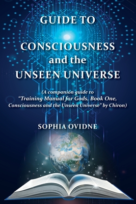 Coperta cărții 'Guide to Consciousness and the Unseen Universe: (A companion guide to 