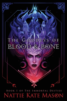 The Goddess of Blood and Bone - Nattie Kate Mason