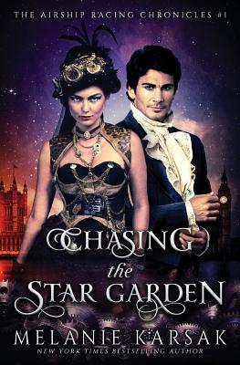 Chasing the Star Garden: The Airship Racing Chronicles - Melanie Karsak