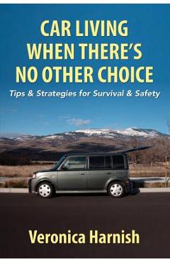 Coperta cărții 'Car Living When There's No Other Choice: Tips & Strategies for Survival & Safety - Veronica Harnish'