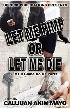 Coperta cărții 'Let Me Pimp Or Let Me Die - Caujuan Akim Mayo'