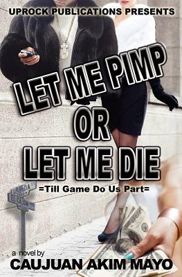Coperta cărții 'Let Me Pimp Or Let Me Die - Caujuan Akim Mayo'