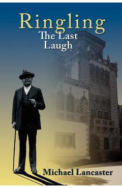 Coperta cărții 'Ringling, The Last Laugh: This is the real story of the Ringling Brothers as told by John Ringling, the last surviving'