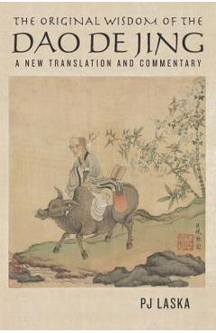 Coperta cărții 'The Original Wisdom of the DAO DE JING: A New Translation and Commentary - Pj Laska'
