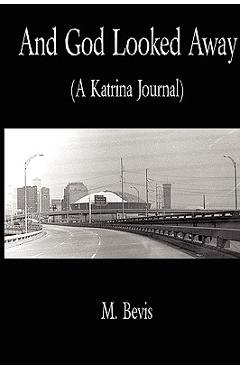 Coperta cărții 'And God Looked Away: A Katrina Journal - Michael Bevis'