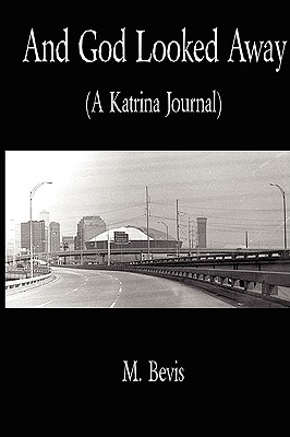 Coperta cărții 'And God Looked Away: A Katrina Journal - Michael Bevis'