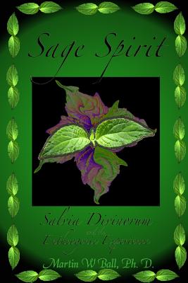 Coperta cărții 'Sage Spirit - Salvia Divinorum and the Entheogenic Experience - Martin W. Ball'