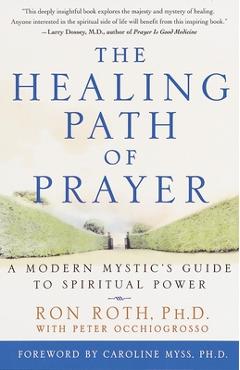Coperta cărții 'The Healing Path of Prayer: A Modern Mystic's Guide to Spiritual Power - Ron Roth'