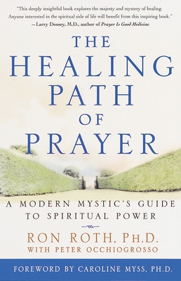 The Healing Path of Prayer: A Modern Mystic's Guide to Spiritual Power - Ron Roth