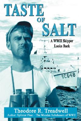 Taste of Salt: A WWII Skipper Looks Back - Theodore R. Treadwell